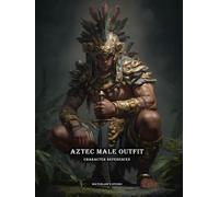 Artbook - Aztec Male Outfit - Character References Vol.01: 200+ Historical & Fantasy Aztec Warrior Outfit References for Artists, Game Designers, and Worldbuilders