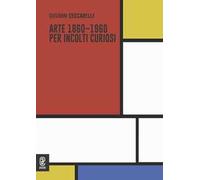 Arte 1860-1960 per incolti curiosi