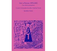 Arte a Firenze 1970-2015. Una città in prospettiva