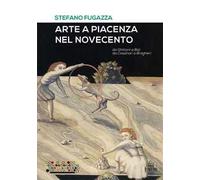 Arte a Piacenza nel Novecento. Da Ghittoni a Bot, da Cassinari a Braghieri. Ediz. a colori