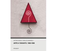 Arte a Taranto. 1980-1990 - Basile Antonio, Marinelli Gianluca