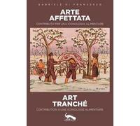 Arte affettata art tranché. Contributo per una iconologia alimentare-Contribution à une iconologie alimentaire