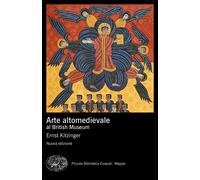 Arte altomedievale al British Museum. Nuova ediz. [Paperback] Kitzinger, Ernst;