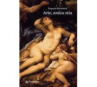 Arte, amica mia. Ediz. illustrata