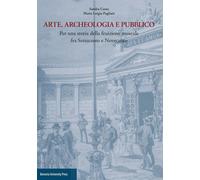 Arte, archeologia e pubblico. Per una storia della fruizione museale fra Settece