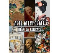 Arte Atemporale Libro Da Colorare: Vol. 7 Di Opere D'arte Storiche, Disegni Antichi, Dipinti Classici E Capolavori Iconici Con Riferimenti. Pagine Da ... Divertimento Rilassante E Alleviare Lo Stress