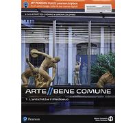 Arte bene comune. Con I mestieri dell'arte. Con Libro liquido. Con Didastore. Per le Scuole superiori. Con ebook. Con espansione online. L' antichità e il medioevo (Vol. 1)