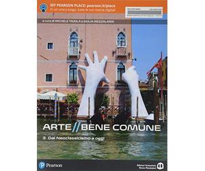 Arte bene comune. Con Libro liquido. Con Didastore. Per le Scuole superiori. Con ebook. Con espansione online. Dal neoclassicismo a oggi (Vol. 3)
