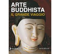 Arte buddhista. Il grande viaggio. Ediz. a colori