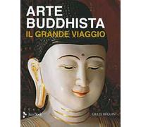Arte buddhista. Il grande viaggio. Ediz. a colori