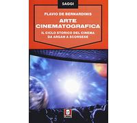 Arte Cinematografica. Il Ciclo Storico del Cinema Da Argan a Scorsese - [Lindau]