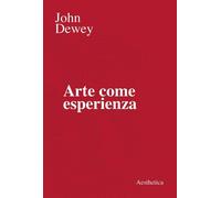 Arte come esperienza [Paperback] [May 07, 2020] Dewey, John and Matteucci, Giova