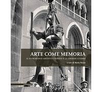 Libri Arte Come Memoria. Il Patrimonio Artistico Veneto E La Grande Guerra. Ediz