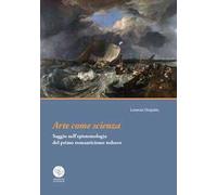 Arte come scienza. Saggio sull'epistemologia del primo romanticismo tedesco
