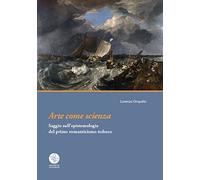 Arte come scienza. Saggio sull'epistemologia del primo romanticismo tedesco