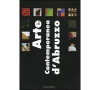 Arte contemporanea d'Abruzzo. Catalogo della mostra (Sala Consiliare, 7 agosto-25 settembre 2004). Ediz. illustrata