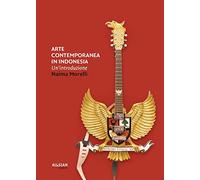9788891165251 Arte contemporanea in Indonesia. Un'introduzione - Naima Morelli
