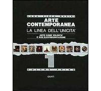 Arte contemporanea. La linea dell'unicità. Arte come volontà e non rappresentazione