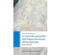 Arte contemporanea. Le tecniche pittoriche dall'Impressionismo all'Astratt...