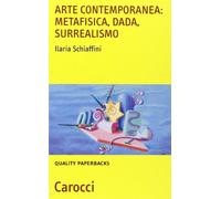 Libri Ilaria Schiaffini - Arte Contemporanea: Metafisica, Dada, Surrealismo