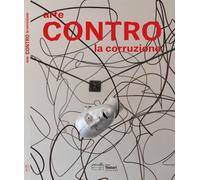 Arte contro la corruzione. Art against Corruption - [Casa Testori]