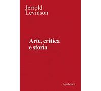 Arte, critica e storia. Saggi di estetica analitica