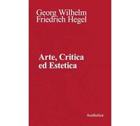 ARTE, CRITICA ED ESTETICA - HEGEL FRIEDRICH, IANNELLI F. (Curatore) -