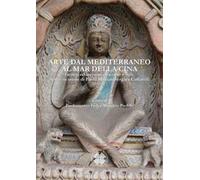 Arte dal Mediterraneo al mar della Cina. Genesi ed incontri di scuole e stili. Scritti in onore di Paola Mortari Vergara Caffarelli