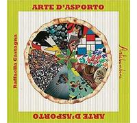 Libri Raffaella Castagna - Arte D'asporto. Ediz. Illustrata