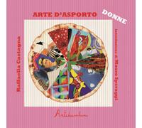 Arte d'asporto: le donne. Ediz. illustrata - Castagna Raffaella