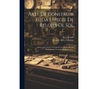 Arte De Construir Toda Especie De Relojes De Sol (Tascabile)