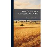 Arte De Hacer Y Conservar El Vino