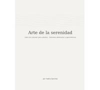 Arte de la serenidad: Libro de colorear para adultos. Patrones abstractos y geométricos