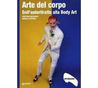 Arte del corpo. Dall'autoritratto alla body art