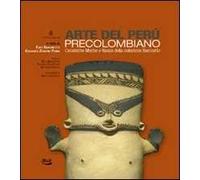 Arte del Perù precolombiano. Ceramiche Moche e Nasca della collezione Baronetto. Ediz. illustrata