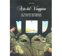 Arte del viaggiare. Il viaggio materiale dal XVI al XIX
