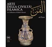 Arte della civiltà islamica. La collezione di al-Sabah, Kuwait. Ediz. illustrata