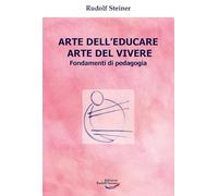 Arte dell'educare, arte del vivere. Fondamenti di pedagogia