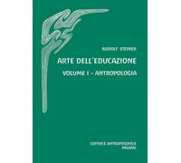 Arte dell'educazione. Antropologia. Vol. 1 - [Editrice Antroposofica]