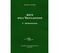 Arte dell'educazione. Vol. 1: Antropologia - [Editrice Antroposofica]