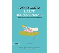 Libri Paolo Costa - Arte Dell'essenziale. Un'escursione Filosofica Nelle Terre A