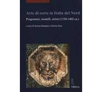 Arte di corte in Italia del Nord. Programmi, modelli, artisti (1330-1402 ca.)