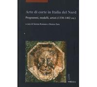 Arte di corte in Italia del Nord. Programmi, modelli, artisti (1330-1402 ca.)