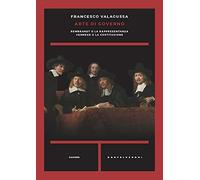 Arte di governo. Rembrandt o la rappresentanza. Vermeer o la costituzione