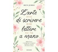 ARTE DI SCRIVERE LETTERE A MANO. DALLA COREA CONSIGLI PER RISCOPRIRE IL POTERE C