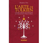 ARTE DI TOLKIEN. COLORI, VISIONI E SUGGESTIONI DAL CREATORE DELLA TERRA DI MEZZO