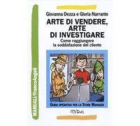Arte di vendere, arte di investigare. Come raggiungere la soddisfazione del cliente