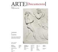 Arte. Documento. Rivista e collezione di storia e tutela dei beni culturali. Vol. 29: Tiziano e Canova. Poli dell'identità artistica veneta.
