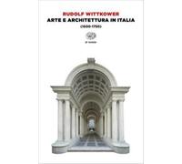 Arte e architettura in Italia (1600-1750) - Wittkower Rudolf