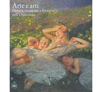 Arte e arti. Pittura, incisione e fotografia nell'Ottocento. Ediz. a color...